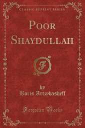 Poor Shaydullah (Classic Reprint)