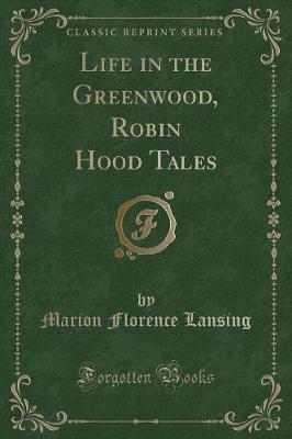Life in the Greenwood, Robin Hood Tales (Classic Reprint)