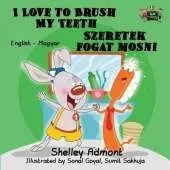 I Love to Brush My Teeth: English Hungarian Bilingual Edition