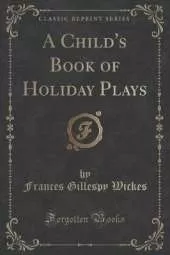 A Child's Book of Holiday Plays (Classic Reprint)