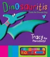 Tracy the Pterodactyl: Dinosauritis