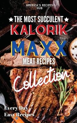 Kalorik MAXX Air Fryer Cookbook Collection: The Most Succulent Meat Recipes!