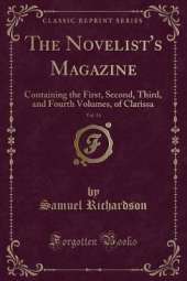 The Novelist's Magazine, Vol. 14: Containing the First, Second, Third, and Fourth Volumes, of Clarissa (Classic Reprint)