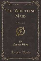 The Whistling Maid: A Romance (Classic Reprint)