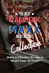 Kalorik MAXX Air Fryer Cookbook Collection: The Best Meat Recipes!
