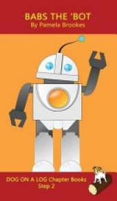 Babs The 'Bot Chapter Book: Sound-Out Phonics Books Help Developing Readers, including Students with Dyslexia, Learn to Read (Step 2 in a Systematic Series of Decodable Books)