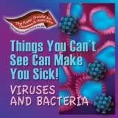 Things You Can't See Can Make You Sick: Viruses and Bacteria