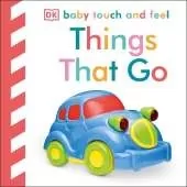 Baby Touch and Feel Things That Go: An Interactive Vehicle Board Book
