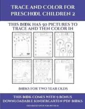 Books for Two Year Olds (Trace and Color for preschool children 2): This book has 50 pictures to trace and then color in.