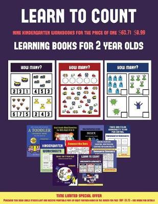 Learning Books for 2 Year Olds (Learn to Count for Preschoolers): A Full-Color Counting Workbook for Preschool/Kindergarten Children.