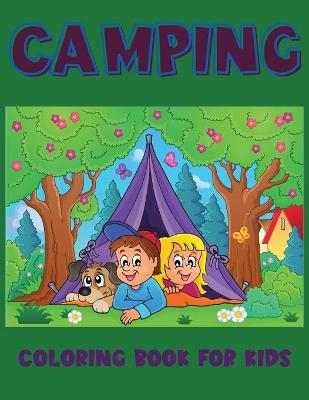 Camping Coloring Book For Kids: : Cute Camping Coloring Book for Kids, Toddlers And Preschoolers with Cute Illustration of Kids Camping, Camping Gear, Lakes and the Outdoors