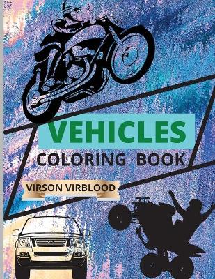 Vehicles Coloring Book: Toddler Coloring Book: Cars, Motorcycles, Trucks ATV Cars coloring book for kids & Toddlers; toddlers Activity Books For Boys, Girls Ages 6-12