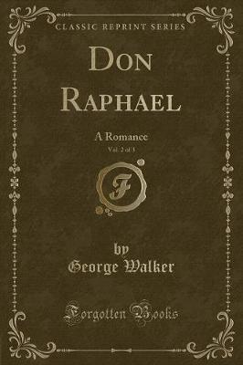 Don Raphael, Vol. 2 of 3: A Romance (Classic Reprint)