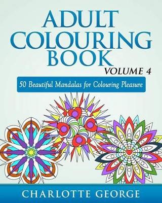 Adult Colouring Book - Volume 4: 50 Beautiful Mandalas for Colouring Pleasure