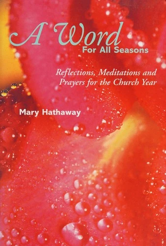 Word for All Seasons: Reflections, Meditations and Prayers for the Church Year