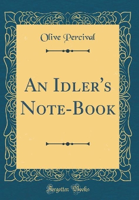 An Idler's Note-Book (Classic Reprint)