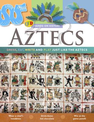 The Hands on History: Aztecs: Dress, Eat, Write and Play Just Like the Aztecs