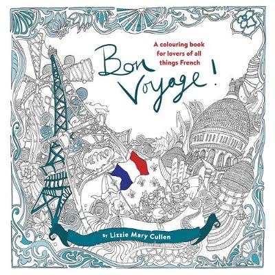 Bon Voyage!: An Adult Colouring Book for Lovers of all Things French