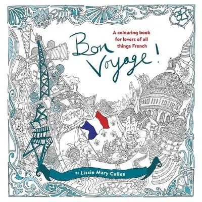 Bon Voyage!: An Adult Colouring Book for Lovers of all Things French