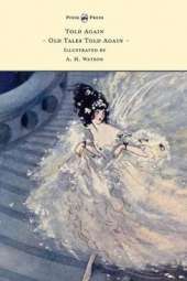 Told Again - Old Tales Told Again - Illustrated by A. H. Watson