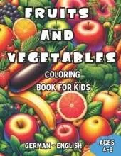 German - English Fruits and Vegetables Coloring Book for Kids Ages 4-8: Bilingual Coloring Book with English Translations Color and Learn German For Beginners Great Gift for Boys & Girls