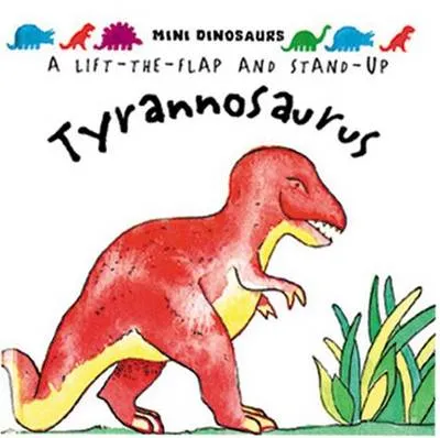 Tyrannosaurus: Mini Dinosaurs: Flaps and Stand-up Dinosaur