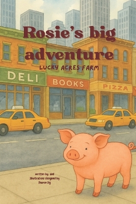 Rosie's big adventure ( lucky acres farm): "From the Farm to the Fair and Back Again", "Rosie's Adventure Beyond Lucky Acres", "A Little Pig With Big Dreams"