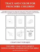 Cheap Craft for Kids (Trace and Color for preschool children): This book has 50 extra-large pictures with thick lines to promote error free coloring to increase confidence, to reduce frustration, and to encourage longer periods of drawing