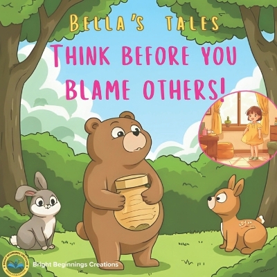 Think before you blame others: Bella's Tales: A Cute Forest Animal Story Teaching Kids About Kindness, Apologies, and Friendship (A Picture Book for Ages 3-8)