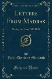 Letters From Madras: During the Years 1836-1839 (Classic Reprint)