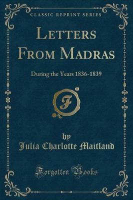 Letters From Madras: During the Years 1836-1839 (Classic Reprint)