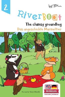 Riverboat: The Clumsy Groundhog - Das ungeschickte Murmeltier: Bilingual Children's Picture Book English German
