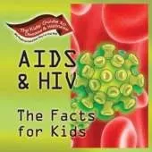 AIDS and HIV: The Facts for KIds