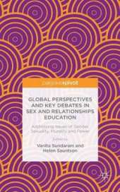Global Perspectives and Key Debates in Sex and Relationships Education: Addressing Issues of Gender, Sexuality, Plurality and Power