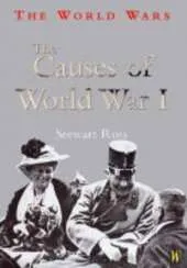 The World Wars: The Causes Of World War I
