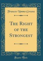 The Right of the Strongest (Classic Reprint)