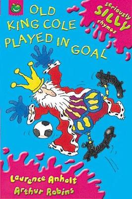 Seriously Silly Rhymes: Old King Cole Played In Goal