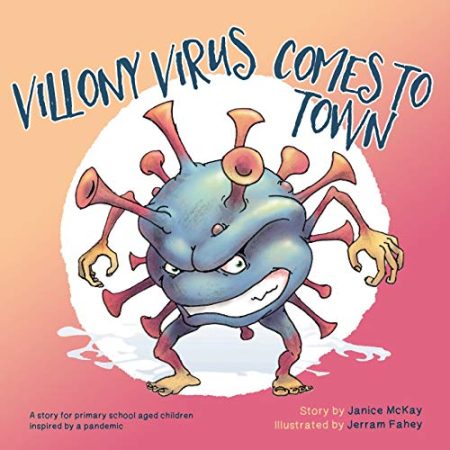Villony Virus Comes to Town: A story for primary school aged children, inspired by a pandemic