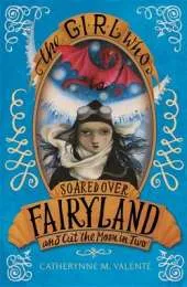 The Girl Who Soared Over Fairyland and Cut the Moon in Two