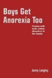 Boys Get Anorexia Too: Coping with Male Eating Disorders in the Family