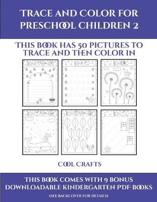 Cool Crafts (Trace and Color for preschool children 2): This book has 50 pictures to trace and then color in.