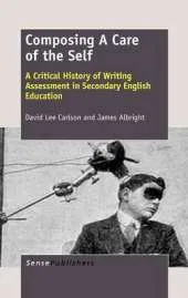 Composing A Care of the Self: A Critical History of Writing Assessment in Secondary English Education