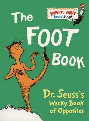 The Foot Book: Dr. Seuss's Wacky Book of Opposites