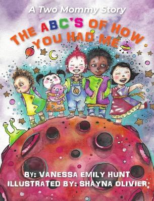 The ABC's of How You Had Me: A Two Mommy Story