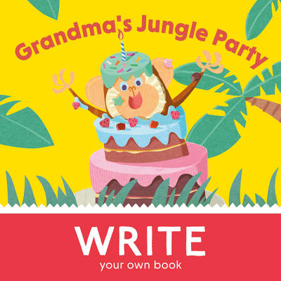 Grandma's Jungle Party: Write You Own Book!