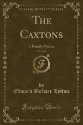 The Caxtons, Vol. 2 of 2: A Family Picture (Classic Reprint)