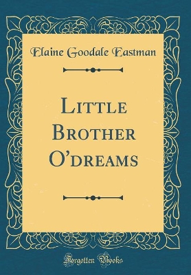 Little Brother O'dreams (Classic Reprint)