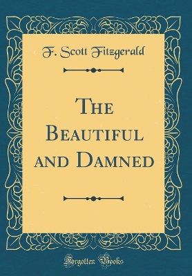 The Beautiful and Damned (Classic Reprint)