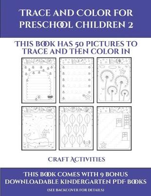 Craft Activities (Trace and Color for preschool children 2): This book has 50 pictures to trace and then color in.