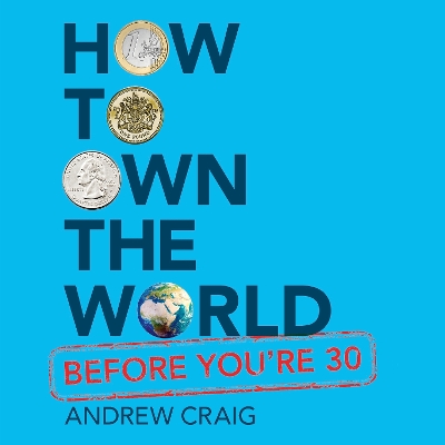 How to Own the World Before You're 30: A Plain English Guide to Investing Early for Your Future Wealth and Happiness